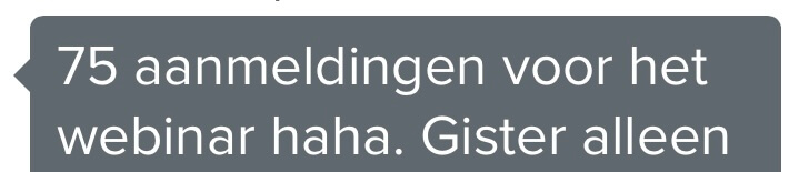 75 aanmeldingen voor het webinar haha.